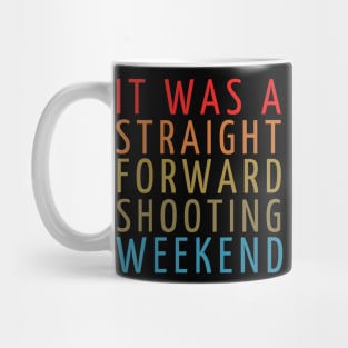 it was straightforward shooting weekend quotes Mug